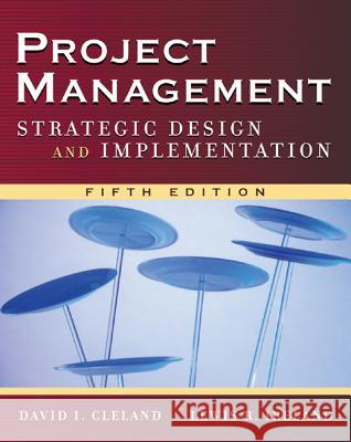 Project Management: Strategic Design and Implementation Cleland, David 9780071471602 McGraw-Hill Professional Publishing