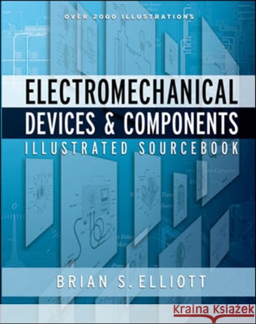 Electromechanical Devices & Components Illustrated Sourcebook Brian S. Elliott 9780071477529 McGraw-Hill Professional Publishing