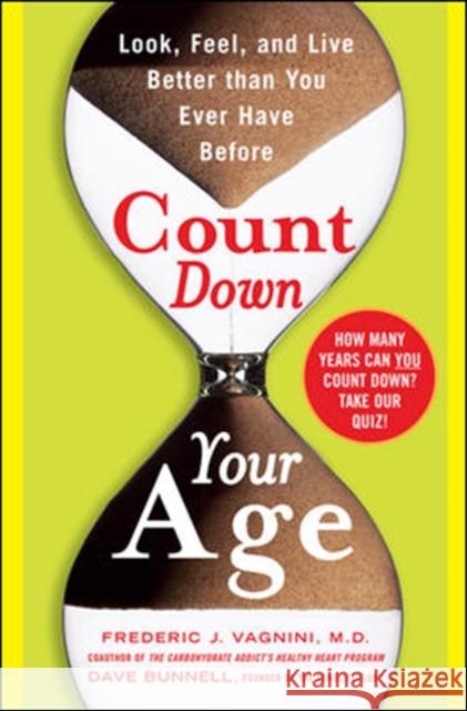 Count Down Your Age: Look, Feel, and Live Better Than You Ever Have Before Vagnini, Frederic 9780071478076 McGraw-Hill Companies