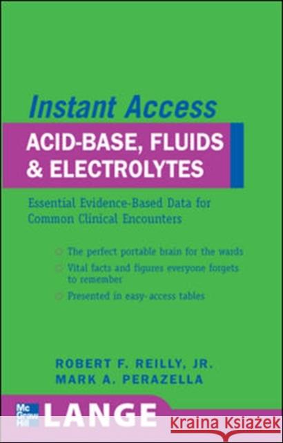 Lange Instant Access Acid-Base, Fluids, and Electrolytes Reilly, Robert 9780071486347 McGraw-Hill Professional Publishing