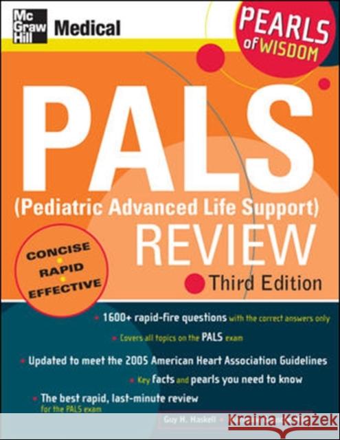 Pals (Pediatric Advanced Life Support) Review: Pearls of Wisdom, Third Edition Guy H. Haskell Marianne Gausche-Hill 9780071488334 McGraw-Hill/Appleton & Lange