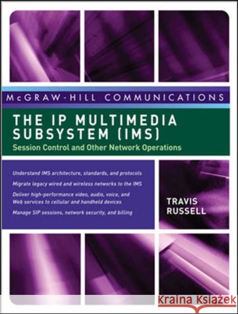 The IP Multimedia Subsystem (Ims): Session Control and Other Network Operations Russell, Travis 9780071488532 McGraw-Hill/Osborne Media