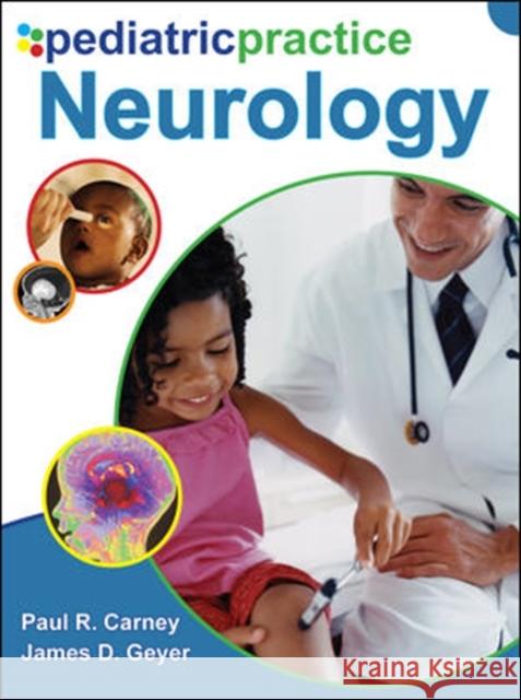 Pediatric Practice Neurology Paul Carney James Geyer 9780071489256 McGraw-Hill Professional Publishing