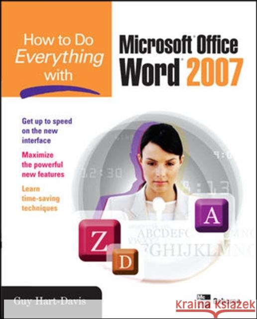How to Do Everything with Microsoft Office Word 2007 Guy Hart-Davis 9780071490696 McGraw-Hill/Osborne Media