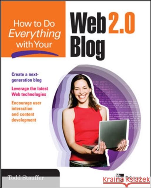How to Do Everything with Your Web 2.0 Blog Todd Stauffer 9780071492188 McGraw-Hill/Osborne Media