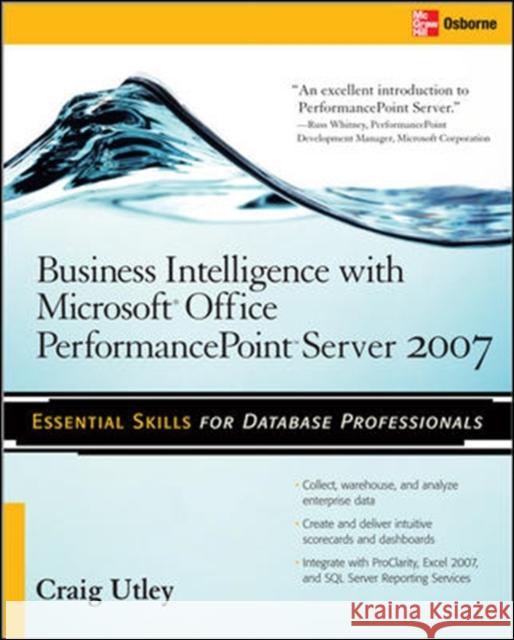 Business Intelligence with Microsoft(r) Office Performancepoint(tm) Server 2007 Utley, Craig 9780071493703 McGraw-Hill/Osborne Media