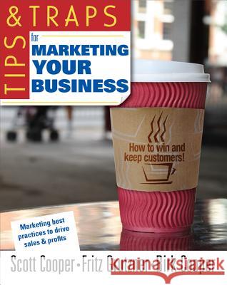 Tips and Traps for Marketing Your Business Scott W. Cooper Fritz P. Grutzner Birk P. Cooper 9780071494892 McGraw-Hill