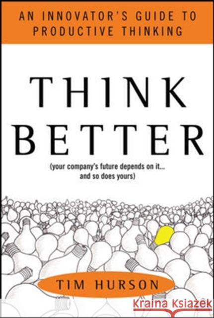 Think Better: An Innovator's Guide to Productive Thinking Tim Hurson 9780071494939 McGraw-Hill