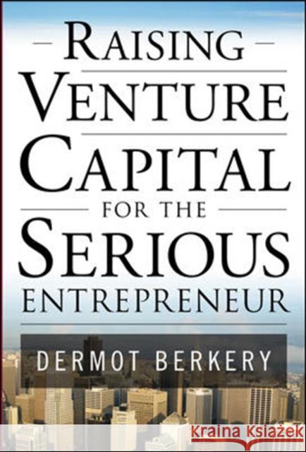 Raising Venture Capital for the Serious Entrepreneur Dermot Berkery 9780071496025 McGraw-Hill