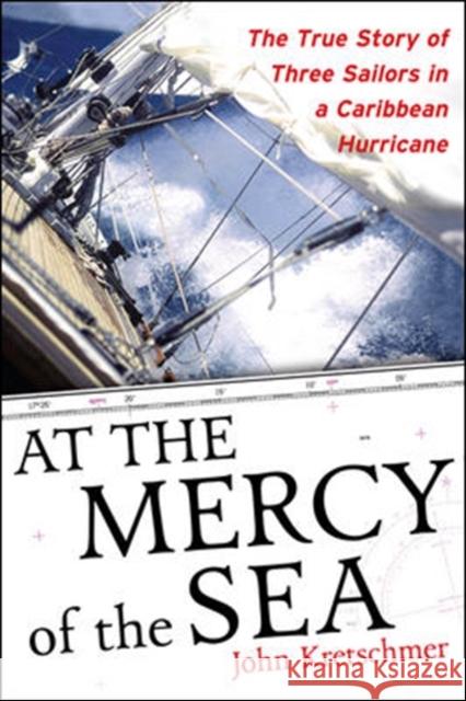 At the Mercy of the Sea: The True Story of Three Sailors in a Caribbean Hurricane Kretschmer, John 9780071498876 International Marine Publishing