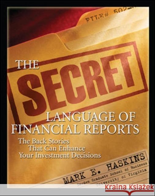 The Secret Language of Financial Reports: The Back Stories That Can Enhance Your Investment Decisions Mark E. Haskins 9780071545532 McGraw-Hill