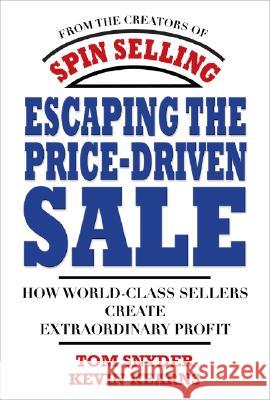 Escaping the Price-Driven Sale: How World Class Sellers Create Extraordinary Profit Tom Snyder Kevin Kearns 9780071545839 McGraw-Hill