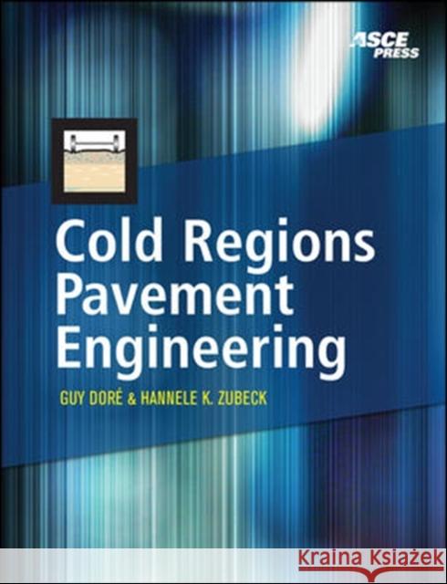Cold Regions Pavement Engineering Guy Dore Hannele Zubeck 9780071600880 McGraw-Hill Companies