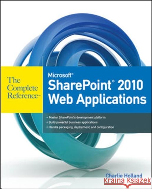 Microsoft SharePoint 2010 Web Applications Holland, Charlie 9780071744560 McGraw-Hill/Osborne Media