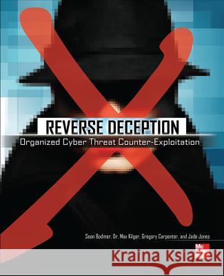 Reverse Deception: Organized Cyber Threat Counter-Exploitation Sean Bodmer 9780071772495 0