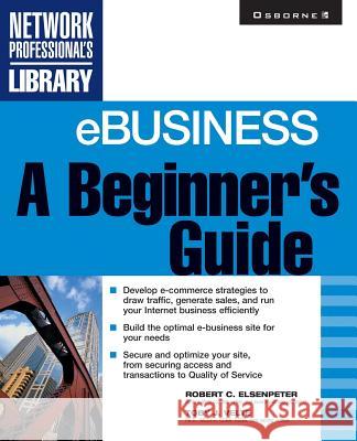 Ebusiness: A Beginner's Guide Toby J. Velte Robert C. Elsenpeter 9780072127447 McGraw-Hill Companies
