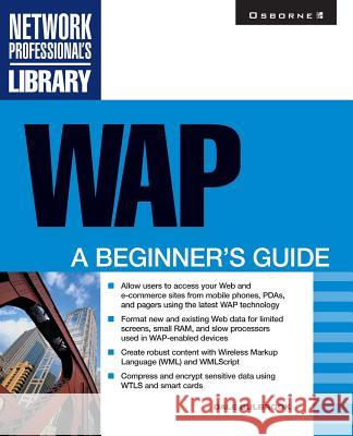 WAP: A Beginner's Guide Bulbrook, Dale 9780072129564 McGraw-Hill Companies