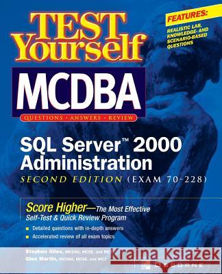 Test Yourself MCDBA SQL Server TM 2000 Administration (Exam 70-228) Giles, Stephen 9780072134438 McGraw-Hill Companies