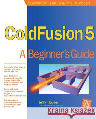 Cold Fusion 5: A Beginner's Guide Jeffry Houser Dan Benjamin 9780072191097 McGraw-Hill/Osborne Media