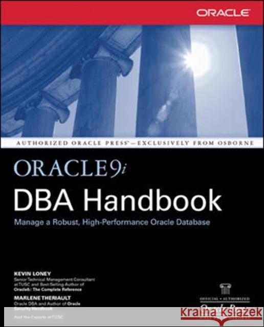 Oracle9i DBA Handbook Kevin Loney Marlene Theriault 9780072193749 McGraw-Hill/Osborne Media