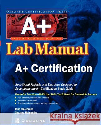 A+ Certification Press Lab Manual Holcombe, Jane 9780072195699 McGraw-Hill Companies