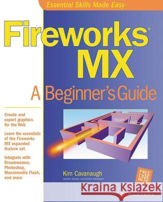 Fireworks MX: A Beginner's Guide Kim Cavanaugh Michael Mueller Lyssa Wald 9780072223675 McGraw-Hill/Osborne Media