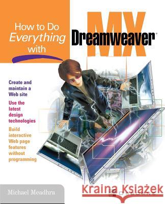 How to Do Everything with Dreamweaver MX Meadhra, Michael 9780072224702 McGraw-Hill/Osborne Media