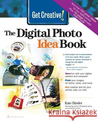 Get Creative!: The Digital Photo Idea Book Binder, Kate 9780072227215 McGraw-Hill/Osborne Media