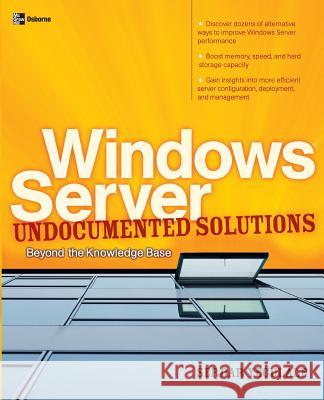 Windows Server Undocumented Solutions: Beyond the Knowledge Base Yegulalp, Serdar 9780072229417 McGraw-Hill/Osborne Media
