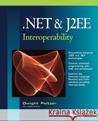 .Net & J2EE Interoperability Peltzer, Dwight 9780072230543 McGraw-Hill/Osborne Media