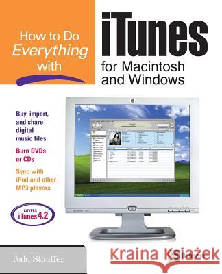 How to Do Everything with iTunes for Macintosh and Windows Todd Stauffer 9780072231960 McGraw-Hill/Osborne Media