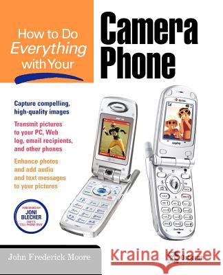 How to Do Everything with Your Camera Phone John Frederick Moore Joni Blecher 9780072257649 McGraw-Hill/Osborne Media