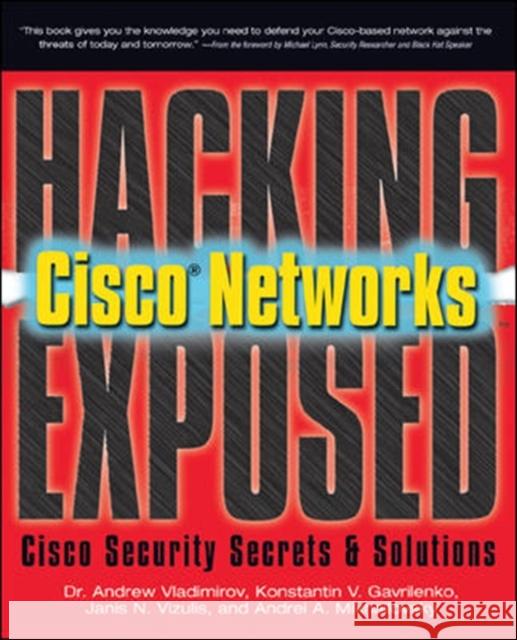 Hacking Exposed Cisco Networks: Cisco Security Secrets & Solutions Vladimirov, Andrew 9780072259179 McGraw-Hill/Osborne Media