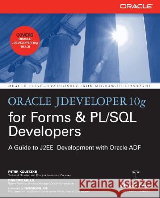 Oracle Jdeveloper 10g for Forms & Pl/SQL Developers: A Guide to Web Development with Oracle Adf Koletzke, Peter 9780072259605 McGraw-Hill/Osborne Media