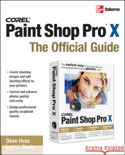 Corel Paint Shop Pro X: The Official Guide Dave Huss Lori J. Davis 9780072262629 McGraw-Hill/Osborne Media