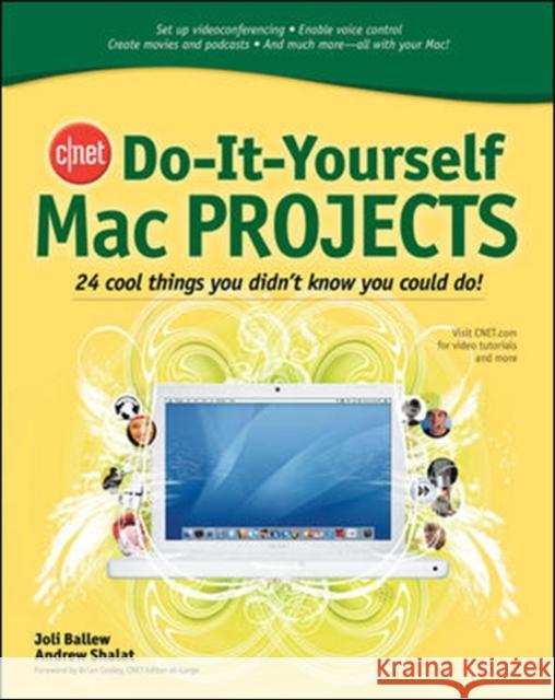 Cnet Do-It-Yourself Mac Projects: 24 Cool Things You Didn't Know You Could Do! Joli Ballew Andrew Shalat Brian Cooley 9780072264715 McGraw-Hill/Osborne Media