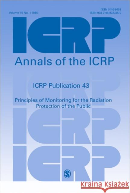 ICRP Publication 43: Principles of Monitoring for the Radiation Protection of the Public. Annals of the ICRP Volume 15/1 Farraye, Francis A. 9780080323350 Pergamon