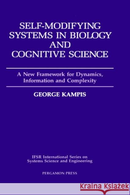 Self-Modifying Systems in Biology and Cognitive Science: A New Framework for Dynamics, Information and Complexity Volume 6 Kampis, G. 9780080369792 Pergamon