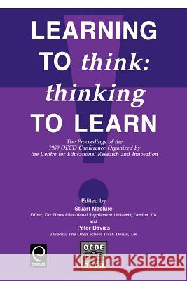 Learning to Think: Thinking to Learn - The Proceedings of the 1989 OECD Conference Organized by the Centre for Educational Research and Innovation Peter Davies, Stuart Maclure 9780080406572 Emerald Publishing Limited