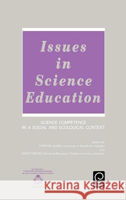 Issues in Science Education: Science Competence in a Social and Ecological Context Torsten Husen, John P. Keeves 9780080408019 Emerald Publishing Limited