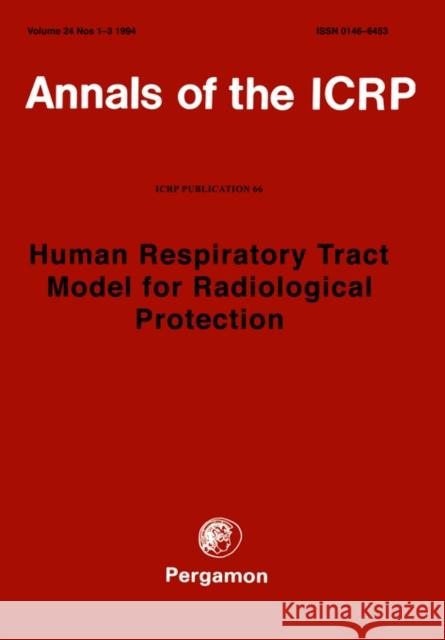 ICRP Publication 66 : Human Respiratory Tract Model for Radiological Protection Icrp                                     Icrp 9780080411545 Elsevier Publishing Company