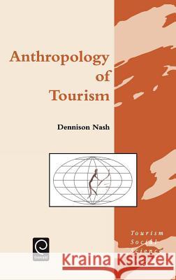 Anthropology of Tourism Dennison Nash, Jafar Jafari 9780080423982 Emerald Publishing Limited
