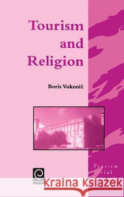 Tourism and Religion Boris Vukonic, Jafar Jafari 9780080425610 Emerald Publishing Limited