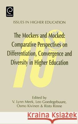 Mockers and Mocked: Comparative Perspectives on Differentation, Convergence and Diversity in Higher Education V. Lynn Meek, L. Geodegebuure, O. Kivinen, R. Rinne 9780080425634 Emerald Publishing Limited