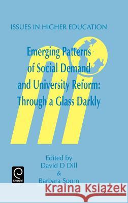 Emerging Patterns of Social Demand and University Reform: Through a Glass Darkly Paul Hardin, Fritz Scheuch, David D. Dill, Barbara Sporn 9780080425641 Emerald Publishing Limited