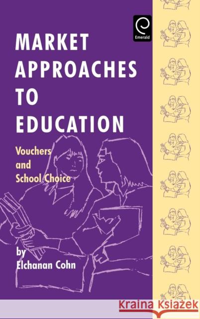 Market Approaches to Education: Vouchers and School Choice Elchanan Cohn 9780080425672 Emerald Publishing Limited