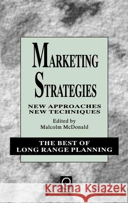 Marketing Strategies: New Approaches, New Techniques Malcolm McDonald 9780080425726 Emerald Publishing Limited