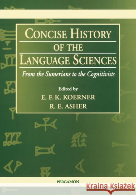 Concise History of the Language Sciences: From the Sumerians to the Cognitivists Koerner, E. F. K. 9780080425801 Pergamon