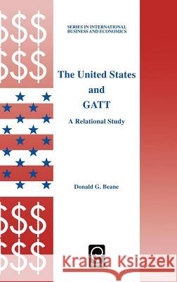 The United States and GATT: A Relational Study D.G. Beane 9780080427591 Emerald Publishing Limited