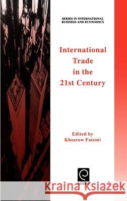 International Trade in the 21st Century Khosrow Fatemi 9780080427652 Emerald Publishing Limited